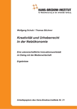 Kreativit&auml;t und Urheberrecht in der Netz&ouml;konomie. Eine wissenschaftliche Innovationswerkstatt im Dialog mit der Medienwirtschaft. Ergebnisse - Wolfgang Schulz, Thomas B&uuml;chner