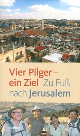 Vier Pilger - ein Ziel - Hildegard Aepli, Esther Rüthemann, Christian Rutishauser, Franz Mali