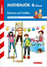 STARK Rechnen mit Gr&ouml;&szlig;en 4. Klasse - Training Grundschule - Grundwissen, Aufgaben und L&ouml;sungen - Christine Br&uuml;ning
