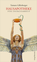 Hausapotheke f&uuml;r Energiearbeit - Tamara Gillesberger