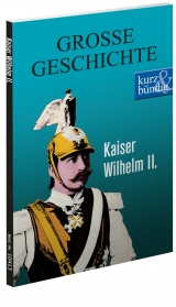Kaiser Wilhelm II. GROSSE GESCHICHTE - Ulrich Offenberg
