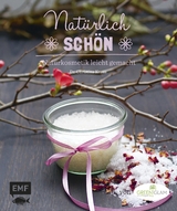 Naturkosmetik leicht gemacht &ndash; Nat&uuml;rlich sch&ouml;n - Christina Kraus