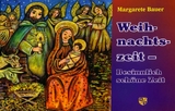 Weihnachtszeit &ndash; besinnlich sch&ouml;ne Zeit - Margarete Bauer