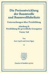 Die Preisentwicklung der Baumwolle und Baumwollfabrikate. - Kurt Apelt, Ernst Ilgen