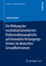 Die Wirkung des morbidit&auml;tsorientierten Risikostrukturausgleichs auf innovative Versorgungsformen im deutschen Gesundheitswesen - Andreas Binder
