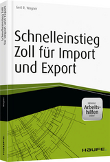 Schnelleinstieg Zoll f&uuml;r Import und Export - inkl. Arbeitshilfen online - Gert R. Wagner