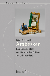 Arabesken &ndash; Das Ornamentale des Balletts im fr&uuml;hen 19. Jahrhundert - Eike Wittrock