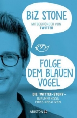 Folge dem blauen Vogel &ndash; Die Twitter-Story - Biz Stone