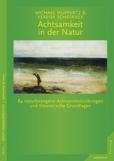 Achtsamkeit in der Natur - Michael Huppertz, Verena Schatanek
