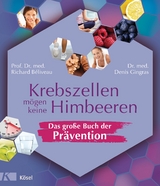 Krebszellen m&ouml;gen keine Himbeeren &ndash; Das gro&szlig;e Buch der Pr&auml;vention - Richard B&eacute;liveau, Denis Gingras
