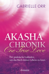 Akasha-Chronik. One True Love - Gabrielle Orr