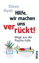 Hilfe, wir machen uns verr&uuml;ckt! - Steve Ayan