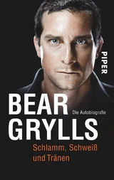 Schlamm, Schwei&szlig; und Tr&auml;nen - Bear Grylls