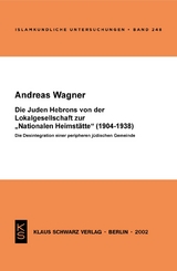 Die Juden Hebrons von der Lokalgesellschaft zur "Nationalen Heimst&auml;tte" (1904-1938) - Andreas Wagner
