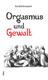 Orgasmus und Gewalt - Rachid Boutayeb