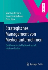 Strategisches Management von Medienunternehmen - Mike Friedrichsen, Johanna Gr&uuml;blbauer, Peter Haric