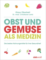 Obst und Gem&uuml;se als Medizin - Klaus Oberbeil, Christiane Lentz