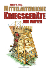 Mittelalterliche Kriegsger&auml;te und Waffen - Robert M. Jurga