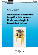 Mikromechanische Mehrband-Fabry-P&eacute;rot-Interferometer f&uuml;r die Anwendung in der Infrarot-Spektroskopie - Martin Ebermann