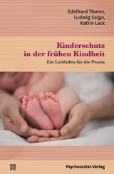 Kinderschutz in der fr&uuml;hen Kindheit - Edelhard Thoms, Ludwig Salgo, Katrin Lack