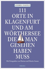 111 Orte in Klagenfurt und am W&ouml;rthersee, die man gesehen haben muss - Andrea Nagele