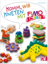 Komm, wir kneten mit FIMO kids&reg; - Jana Lehmann