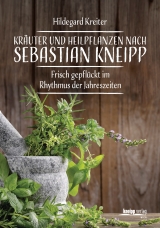 Kr&auml;uter und Heilpflanzen nach Sebastian Kneipp - Hildegard Kreiter