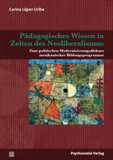 P&auml;dagogisches Wissen in Zeiten des Neoliberalismus - Carina L&oacute;pez Uribe