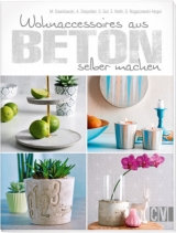 Wohnaccessoires aus Beton selber machen - Marion Dawidowski, Annette Diepolder, Simea Gut, Elke Reith, Sybille Rogaczewski-Nogai