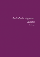 Jos&eacute; Mar&iacute;a Arguedas. Relatos completos - Elfriede Pl&ouml;ger, Tobias Pl&ouml;ger