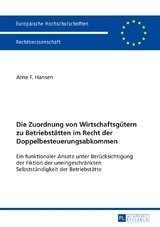 Die Zuordnung von Wirtschaftsg&uuml;tern zu Betriebst&auml;tten im Recht der Doppelbesteuerungsabkommen - Arne Hansen