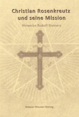 Christian Rosenkreutz und seine Mission - Rudolf Steiner