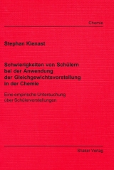 Schwierigkeiten von Sch&uuml;lern bei der Anwendung der Gleichgewichtsvorstellung in der Chemie - Stephan Kienast