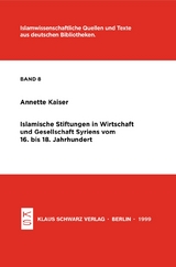 Islamische Stiftungen in Wirtschaft und Gesellschaft Syriens vom 16. bis 18. Jh. - Annette Kaiser