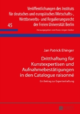 Dritthaftung f&uuml;r Kunstexpertisen und Aufnahmebest&auml;tigungen in den Catalogue raisonn&eacute; - Patrick Ehinger