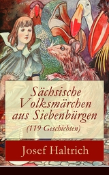 S&auml;chsische Volksm&auml;rchen aus Siebenb&uuml;rgen (119 Geschichten) - Josef Haltrich