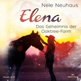 Elena &ndash; Ein Leben f&uuml;r Pferde 4: Das Geheimnis der Oaktree-Farm - Nele Neuhaus