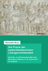 Die Praxis der sp&auml;tmittelalterlichen Laiengerichtsbarkeit - Alexander Krey