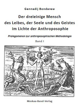 Der dreieinige Mensch des Leibes, der Seele und des Geistes im Lichte der Anthroposophie / Der dreieinige Mensch des Leibes, der Seele und des Geistes im Lichte der Anthroposophie, Band I - Gennadij Bondarew