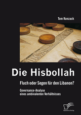 Die Hisbollah &ndash; Fluch oder Segen f&uuml;r den Libanon? Governance-Analyse eines ambivalenten Verh&auml;ltnisses - Tom Konzack