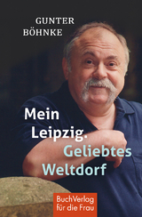 Mein Leipzig. Geliebtes Weltdorf - Gunter B&ouml;hnke