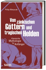 Von z&auml;nkischen G&ouml;ttern und tragischen Helden - Philip Matyszak