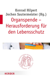 Organspende - Herausforderung f&uuml;r den Lebensschutz - 
