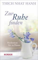 Zur Ruhe finden -  Thich Nhat Hanh