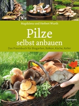 Pilze selbst anbauen - Magdalena Wurth, Herbert Wurth