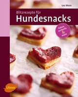 Blitzrezepte f&uuml;r Hundesnacks - Lea Moss