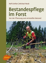 Bestandespflege im Forst - Ralf Grie&szlig;er, Michael Neub
