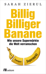 Billig.Billiger.Banane - Sarah Zierul