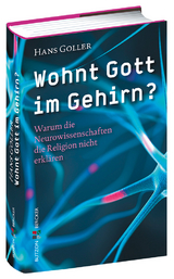 Wohnt Gott im Gehirn? - Hans Goller