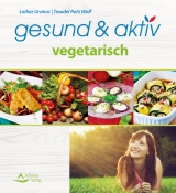 gesund & aktiv vegetarisch - Lothar/Wolf Ursinus  Traudel Rohi